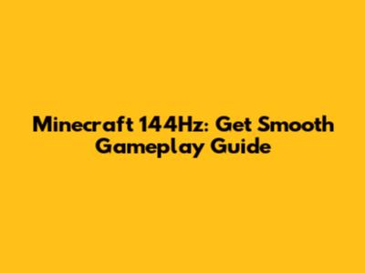 Minecraft 144Hz: Get Smooth Gameplay Guide