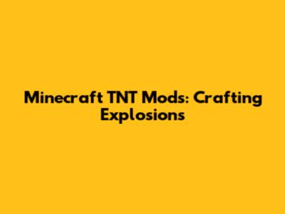 Minecraft TNT Mods: Crafting Explosions