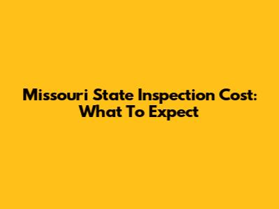 Missouri State Inspection Cost: What To Expect
