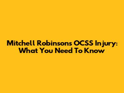 Mitchell Robinson's OCSS Injury: What You Need To Know