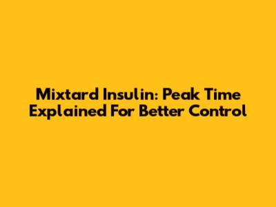 Mixtard Insulin: Peak Time Explained For Better Control