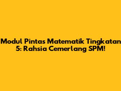Modul Pintas Matematik Tingkatan 5: Rahsia Cemerlang SPM!