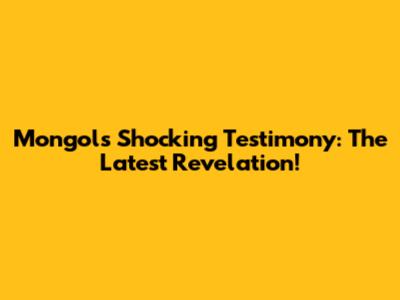 Mongol's Shocking Testimony: The Latest Revelation!