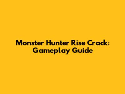 Monster Hunter Rise Crack: Gameplay Guide