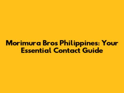 Morimura Bros Philippines: Your Essential Contact Guide