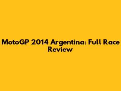 MotoGP 2014 Argentina: Full Race Review