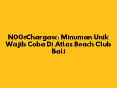 N00sChargasc: Minuman Unik Wajib Coba Di Atlas Beach Club Bali