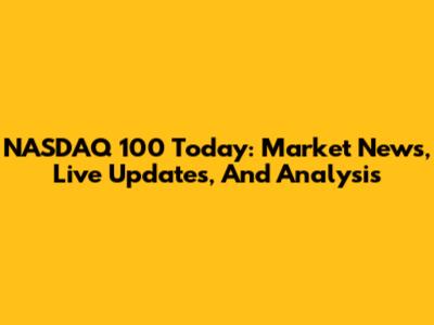 NASDAQ 100 Today: Market News, Live Updates, And Analysis
