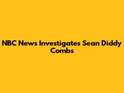NBC News Investigates Sean 'Diddy' Combs