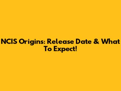 NCIS Origins: Release Date & What To Expect!
