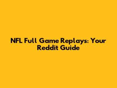 NFL Full Game Replays: Your Reddit Guide