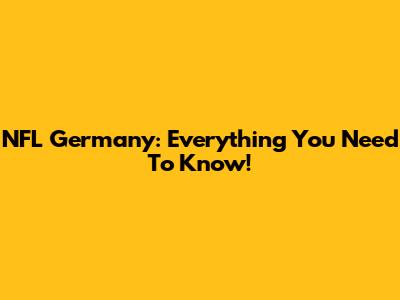 NFL Germany: Everything You Need To Know!
