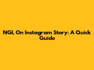 NGL On Instagram Story: A Quick Guide