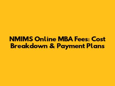NMIMS Online MBA Fees: Cost Breakdown & Payment Plans
