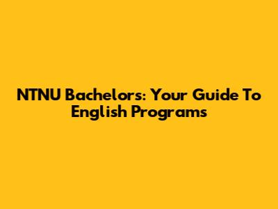 NTNU Bachelor's: Your Guide To English Programs