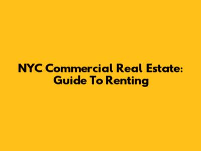 NYC Commercial Real Estate: Guide To Renting