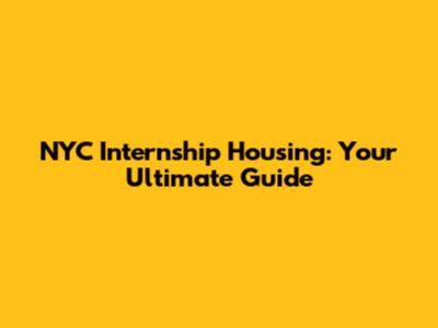 NYC Internship Housing: Your Ultimate Guide