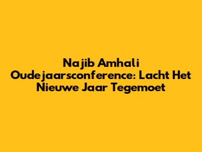 Najib Amhali Oudejaarsconference: Lacht Het Nieuwe Jaar Tegemoet