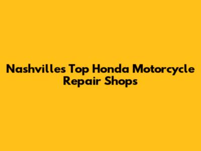 Nashville's Top Honda Motorcycle Repair Shops