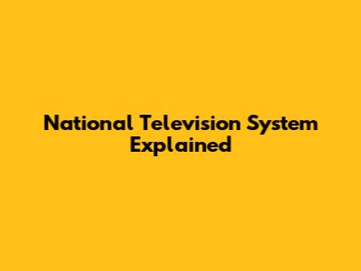 National Television System Explained
