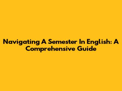 Navigating A Semester In English: A Comprehensive Guide