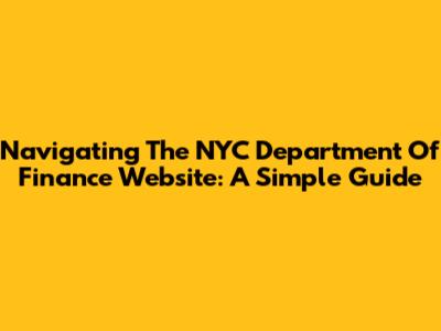 Navigating The NYC Department Of Finance Website: A Simple Guide