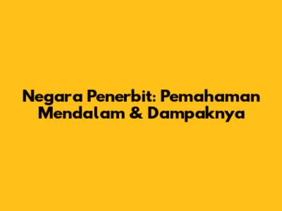Negara Penerbit: Pemahaman Mendalam & Dampaknya