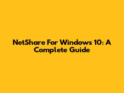 NetShare For Windows 10: A Complete Guide