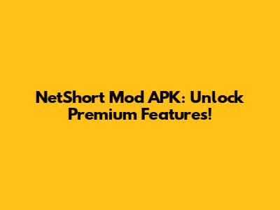 NetShort Mod APK: Unlock Premium Features!