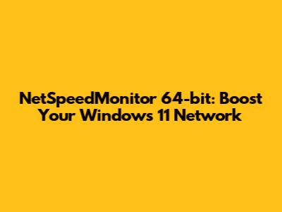 NetSpeedMonitor 64-bit: Boost Your Windows 11 Network