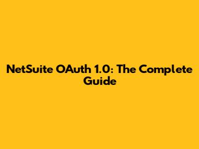NetSuite OAuth 1.0: The Complete Guide