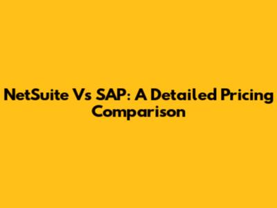 NetSuite Vs SAP: A Detailed Pricing Comparison
