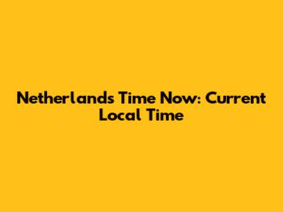 Netherlands Time Now: Current Local Time