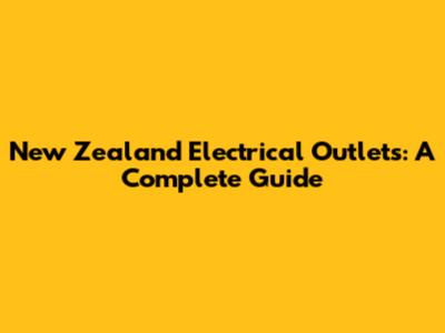 New Zealand Electrical Outlets: A Complete Guide