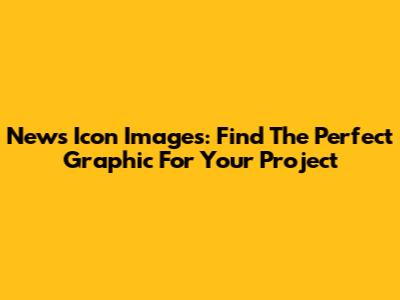 News Icon Images: Find The Perfect Graphic For Your Project