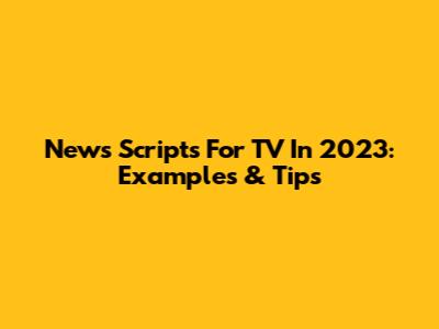 News Scripts For TV In 2023: Examples & Tips