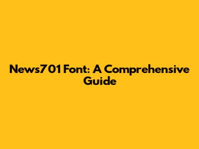 News701 Font: A Comprehensive Guide