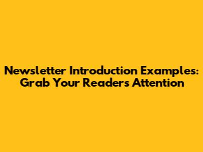 Newsletter Introduction Examples: Grab Your Reader's Attention