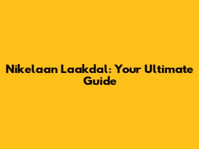 Nikelaan Laakdal: Your Ultimate Guide