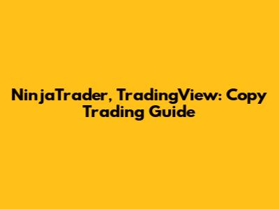 NinjaTrader, TradingView: Copy Trading Guide