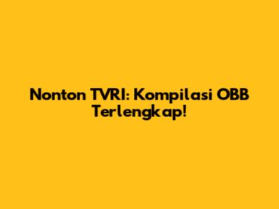 Nonton TVRI: Kompilasi OBB Terlengkap!
