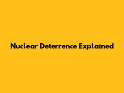 Nuclear Deterrence Explained