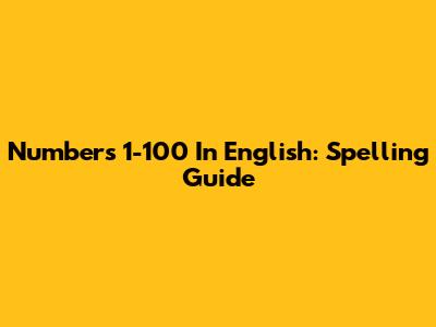 Numbers 1-100 In English: Spelling Guide