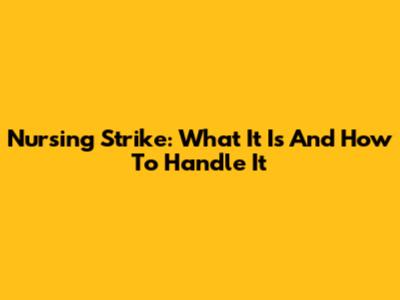Nursing Strike: What It Is And How To Handle It