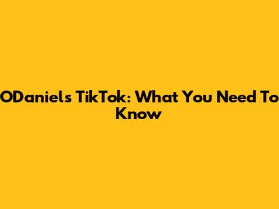 O'Daniel's TikTok: What You Need To Know