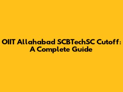 OIIT Allahabad SCBTechSC Cutoff: A Complete Guide