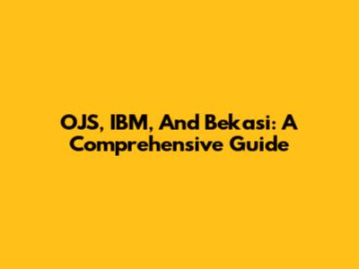 OJS, IBM, And Bekasi: A Comprehensive Guide