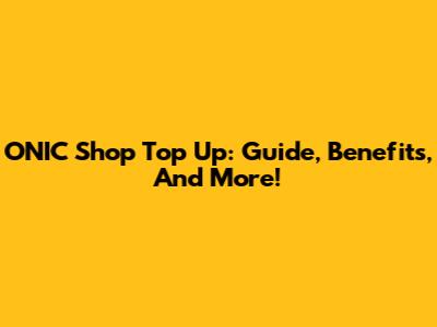 ONIC Shop Top Up: Guide, Benefits, And More!