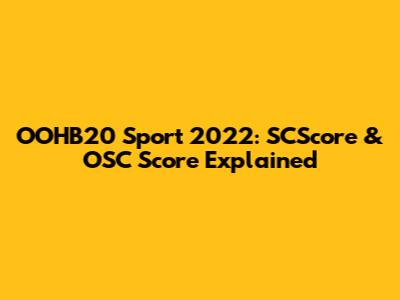 OOHB20 Sport 2022: SCScore & OSC Score Explained