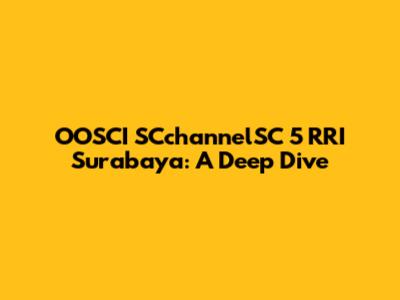 OOSCI SCchannelSC 5 RRI Surabaya: A Deep Dive